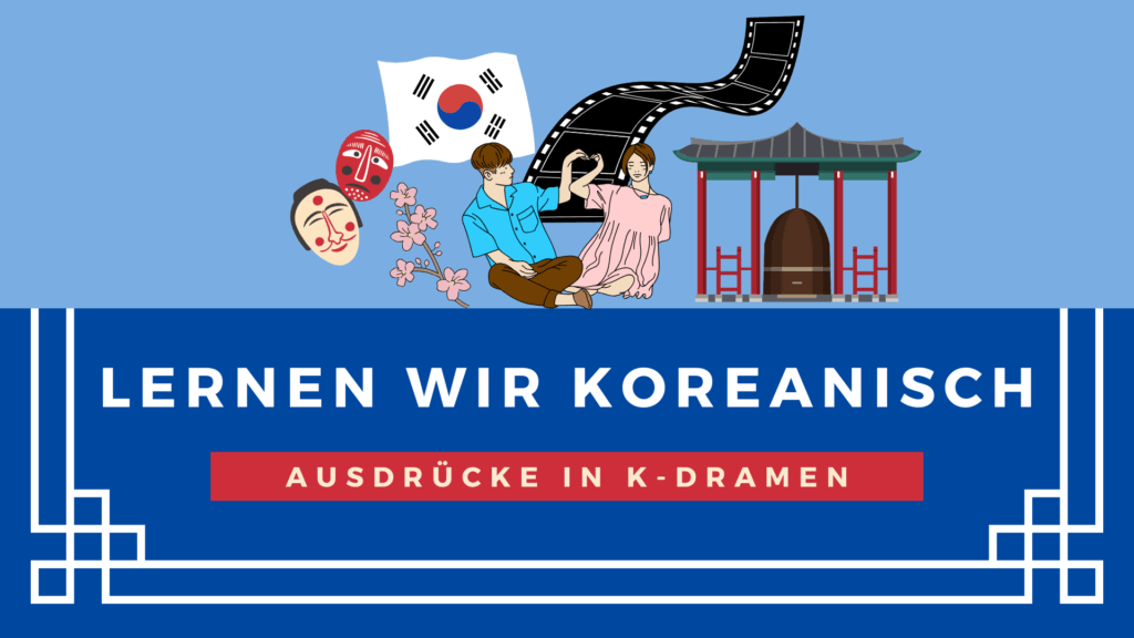 7 typische koreanische Ausdrücke in K-Dramen